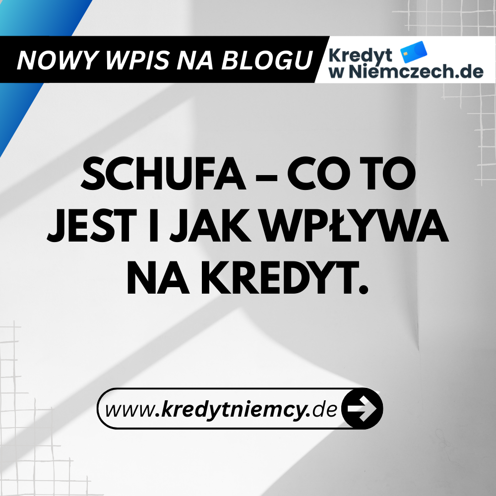 SCHUFA – co to jest i jak wpływa na kredyt w Niemczech