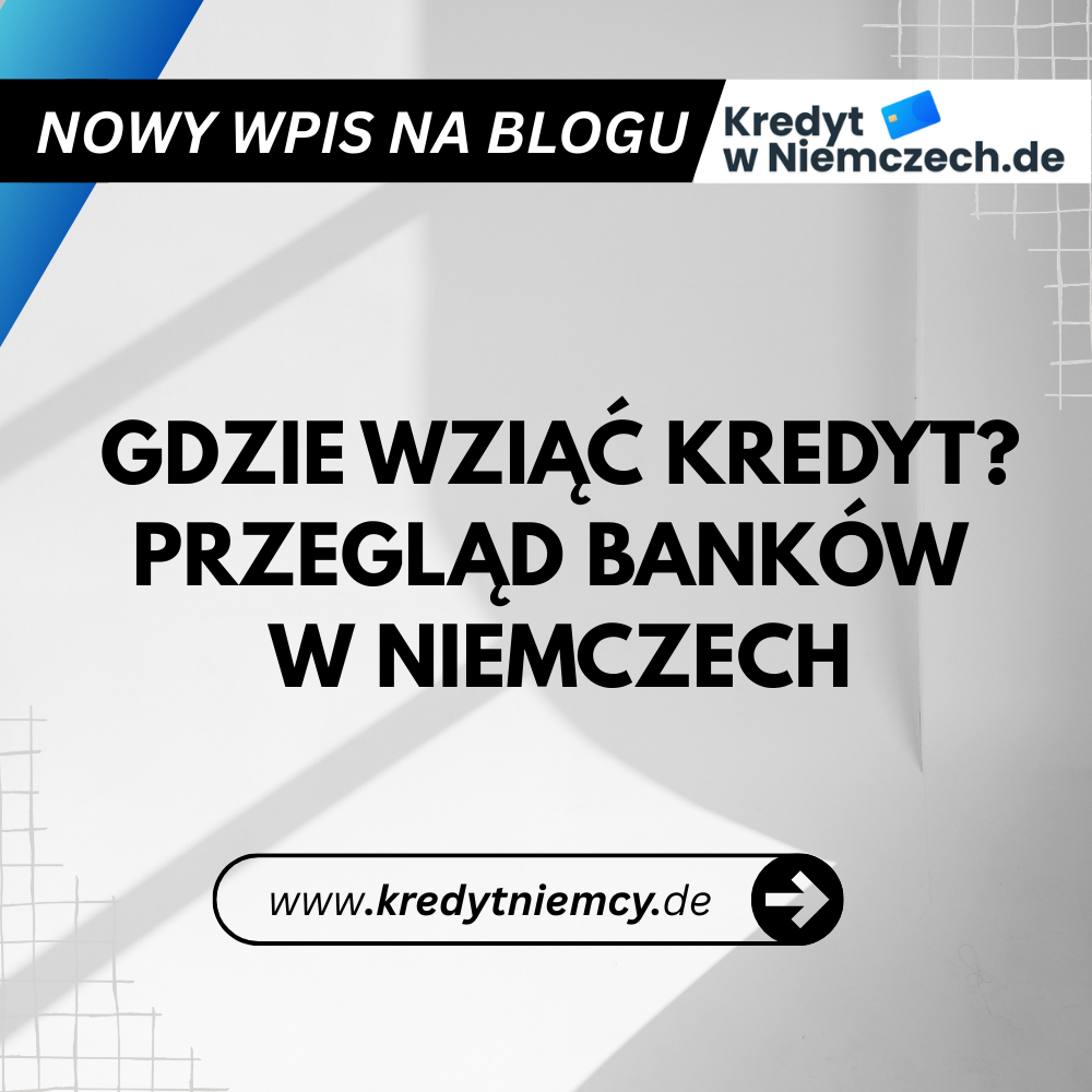Gdzie Wziąć Kredyt w Niemczech w 2026 Roku? Kompletny Przegląd Banków i Procedur dla Polaków