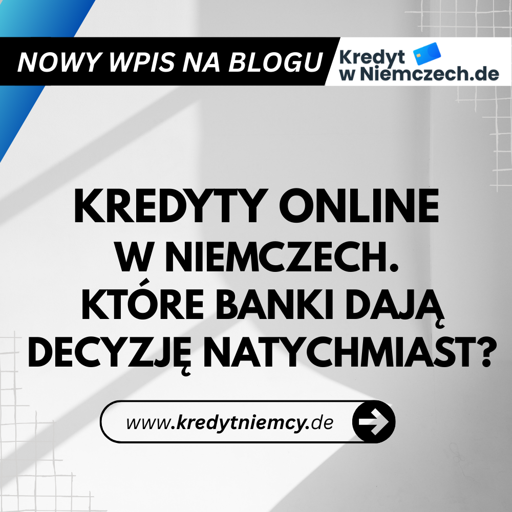 Kredyty online w Niemczech – które banki dają decyzję natychmiast
